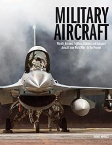 Military aircraft : the world's greatest fighters, bombers and transport aircraft from World War I to the present