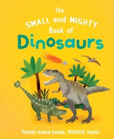 Small and mighty book of dinosaurs