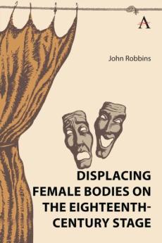 Displacing female bodies on the eighteenth-century stage