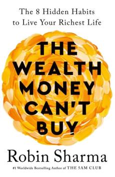 The wealth money can't buy : the 8 hidden habits to live your richest life