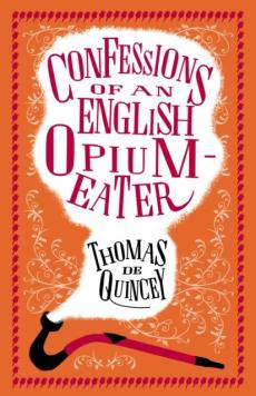 Confessions of an english opium-eater and other writings