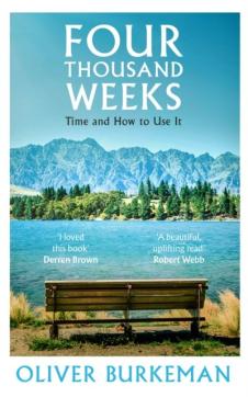 Four thousand weeks : time and how to use it