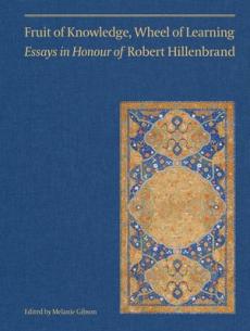 Fruit of knowledge, wheel of learning (vol ii) - essays in honour of professor robert hillenbrand