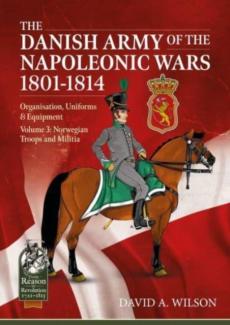 Danish army of the napoleonic wars 1801-1815. organisation, uniforms & equipment