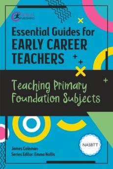 Essential guides for early career teachers: teaching primary foundation subjects