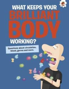 Curious kid's guide to the human body: what keeps your brilliant body working?