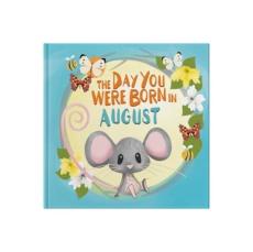 Day you were born in august. . .