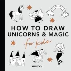 Magical Things: How to Draw Books for Kids with Unicorns, Dragons, Mermaids, and More