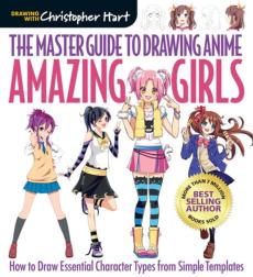 The master guide to drawing anime : amazing girls : how to draw essential character types from simple templates