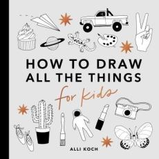 How to draw all the things : for kids