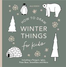 Winter Things: How to Draw Books for Kids with Christmas Trees, Elves, Wreaths, Gifts, and Santa Claus