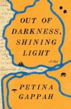 Out of darkness, shining light : (being a faithful account of the final years and earthly days of doctor David Livingstone and his last journey from t