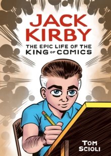 Jack Kirby : the epic life of the king of comics