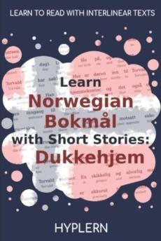 Learn Norwegian Bokmål with short stories: Dukkehjem : interlinear Norwegian Bokmål to English