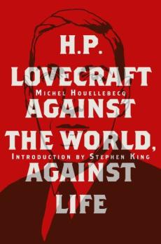H. P. Lovecraft: : against the world, against life