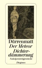 Der Meteor ; Dichterdämmerung : Nobelpreisträgerstücke, Neufassungen 1978 und 1980
