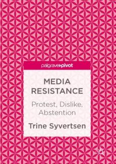 Media resistance : protest, dislike, abstention