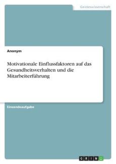 Motivationale Einflussfaktoren auf das Gesundheitsverhalten und die Mitarbeiterführung