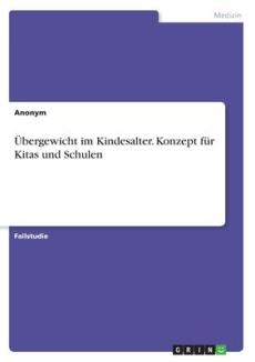 Übergewicht im Kindesalter. Konzept für Kitas und Schulen