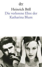 Die verlorene Ehre der Katharina Blum, oder Wie Gewalt entstehen und wohin sie führen kann : Erzählung