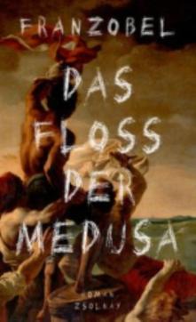 Das Floss der Medusa : Roman nach einer wahren Begebenheit