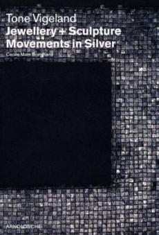 Tone Vigeland : jewellery and sculpture : movements in silver