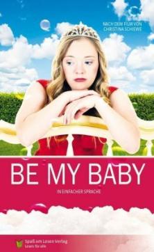 Be my Baby : ein Buch in Einfacher Sprache nach dem gleichnamigen Film von Christina Schiewe