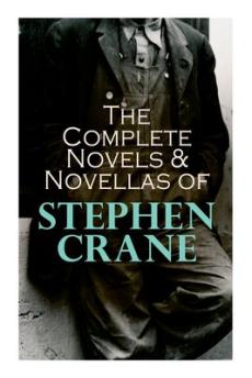 The Complete Novels & Novellas of Stephen Crane