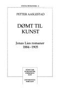 Dømt til kunst : Jonas Lies romaner 1884-1905