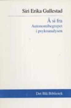 Å si fra : autonomibegrepet i psykoanalysen