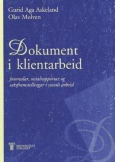 Dokument i klientarbeid : journalar, sosialrapportar og saksframstillingar i sosialt arbeid