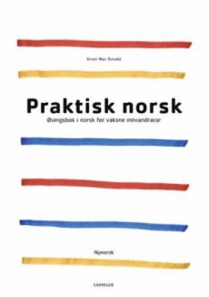 Praktisk norsk : øvingsbok i norsk for vaksne innvandrarar