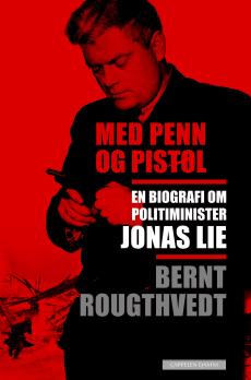Med penn og pistol  : en biografi om politiminister Jonas Lie