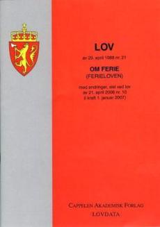 Lov om ferie (ferieloven) av 29. april 1988 nr. 21 : med endringer, sist ved lov av 21. april 2006 nr. 10 (i kraft 1. januar 2007)