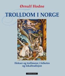 Trolldom i Norge : hekser og trollmenn i folketro og lokaltradisjon