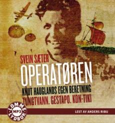 Operatøren : Knut Hauglands egen beretning : tungtvann, Gestapo, Kon-Tiki
