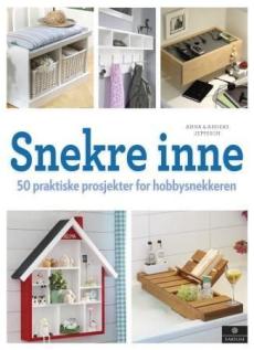 Snekre inne : 50 praktiske prosjekter for hobbysnekkeren