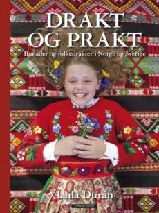 Drakt og prakt : bunad og folkedrakt i Norge og Sverige