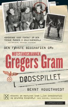Dødsspillet : en biografi om motstandsmannen Gregers Gram