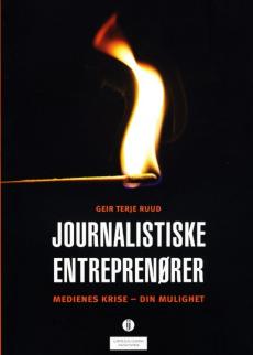 Journalistiske entreprenører : medienes krise - din mulighet