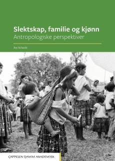 Slektskap, familie og kjønn : antropologiske perspektiver