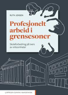 Profesjonelt arbeid i grensesoner : skoleforbedring på tvers av virksomheter