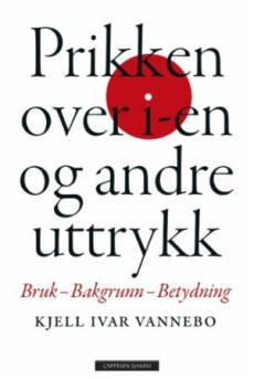 Prikken over i-en og andre uttrykk : bruk, bakgrunn, betydning