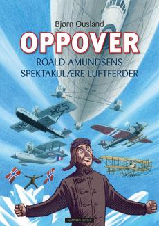 Oppover : Roald Amundsens spektakulære luftferder