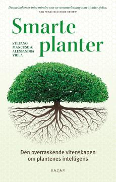 Smarte planter : den overraskende  vitenskapen om plantenes intelligens