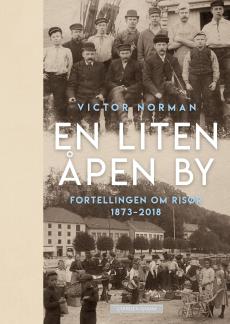 En liten åpen by : fortellingen om Risør 1873-2018