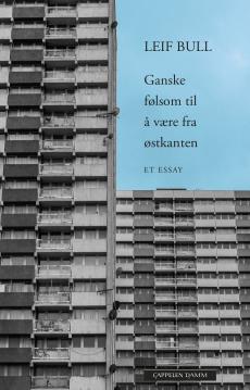 Ganske følsom til å være fra østkanten : drabantbyen i norsk litteratur : et essay