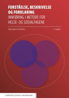 Forståelse, beskrivelse og forklaring : innføring i metode for helse- og sosialfagene