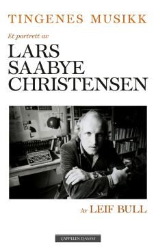 Tingenes musikk : et portrett av Lars Saabye Christensen