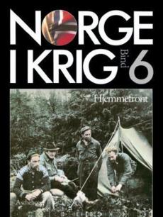 Norge i krig. Bd. 6 : hjemmefront. Fremmedåk og frihetskamp 1940-1945